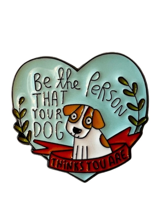 Jewelry - 🧷🐕BE THE PERSON THAT YOUR DOG THINKS YOU ARE - Enamel Pin - Black Backing
